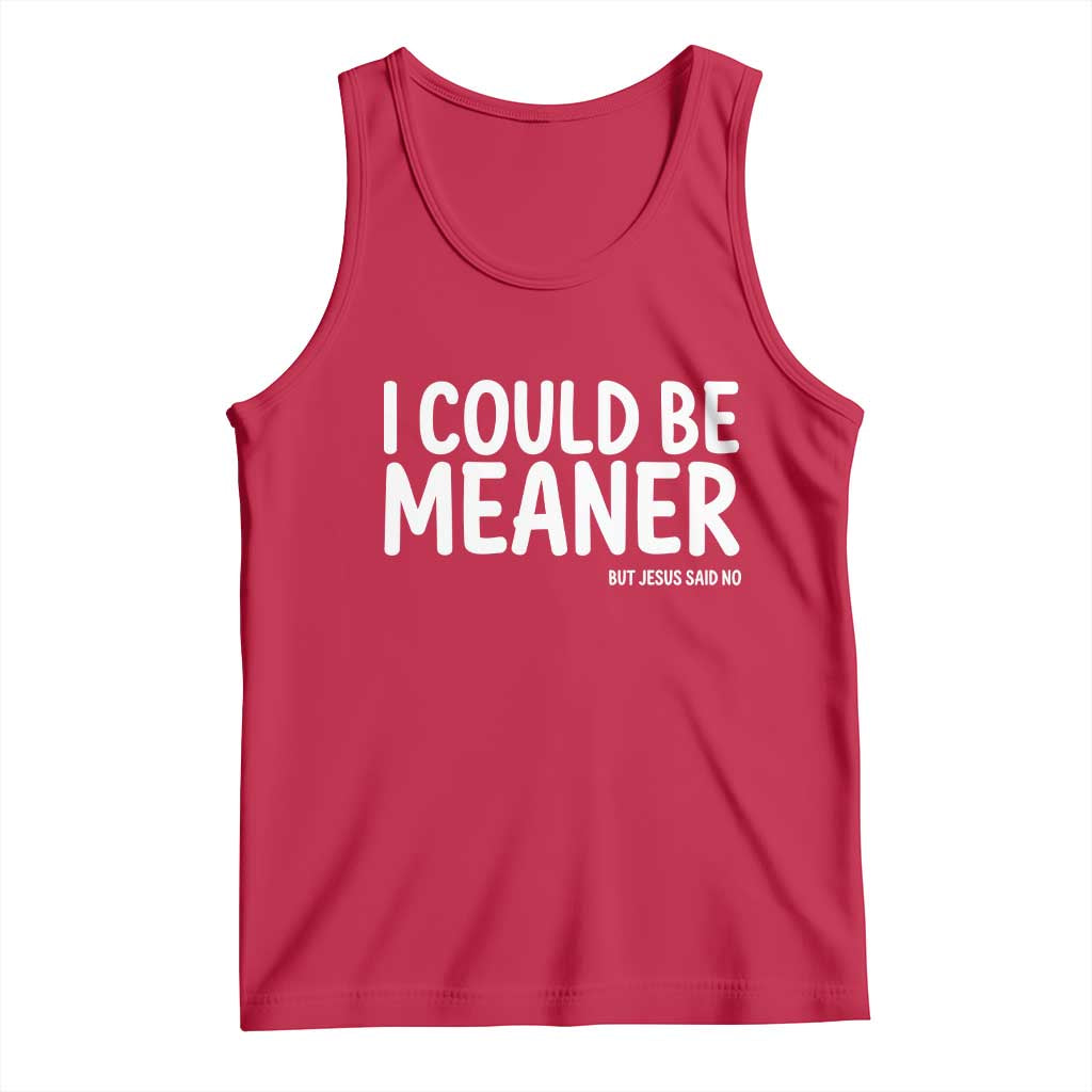 I Could Be Meaner But Jesus Said No Tank Top Funny Christian