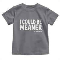 I Could Be Meaner But Jesus Said No Toddler T Shirt Funny Christian