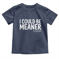 I Could Be Meaner But Jesus Said No Toddler T Shirt Funny Christian