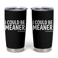 I Could Be Meaner But Jesus Said No Tumbler Cup Funny Christian