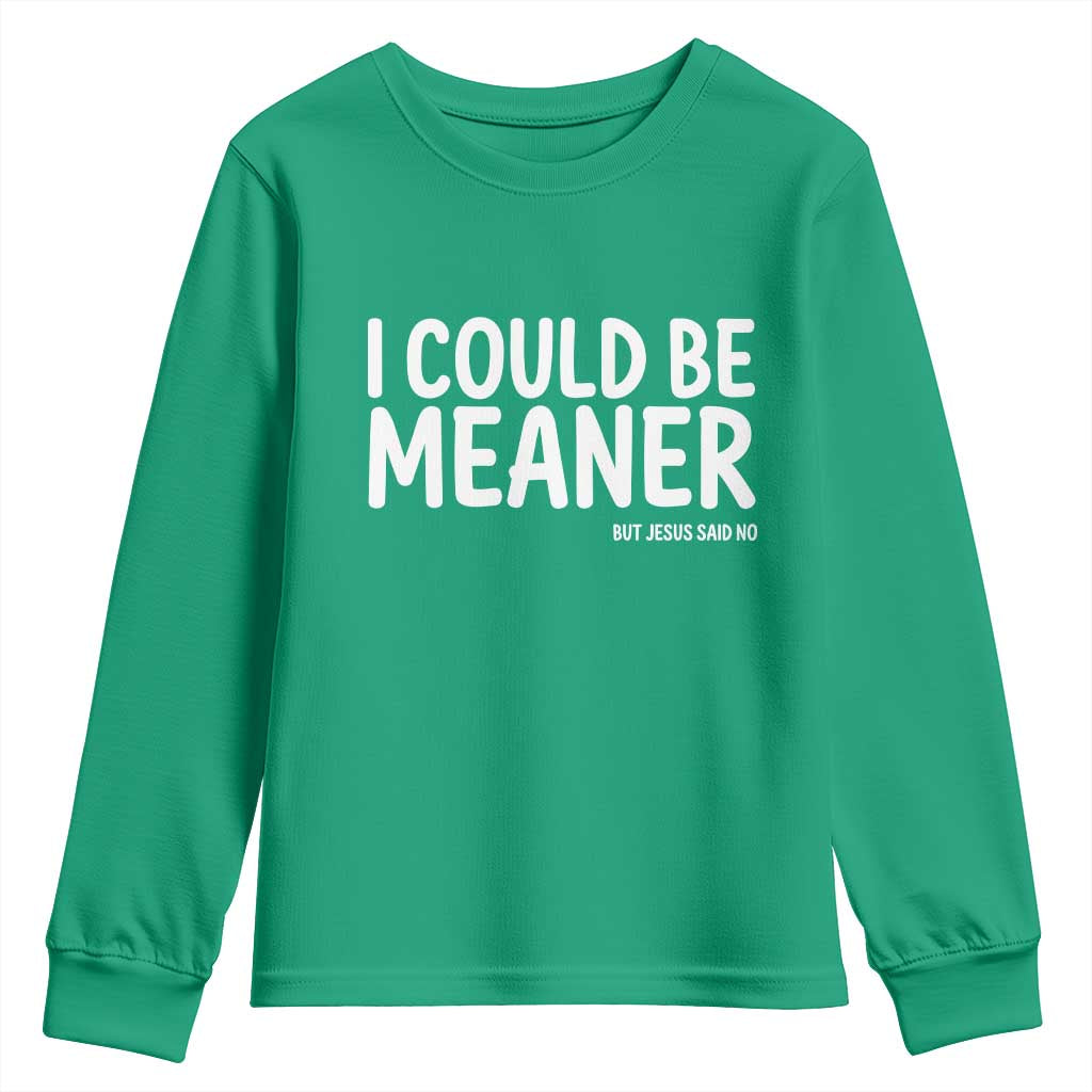 I Could Be Meaner But Jesus Said No Youth Sweatshirt Funny Christian