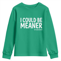 I Could Be Meaner But Jesus Said No Youth Sweatshirt Funny Christian
