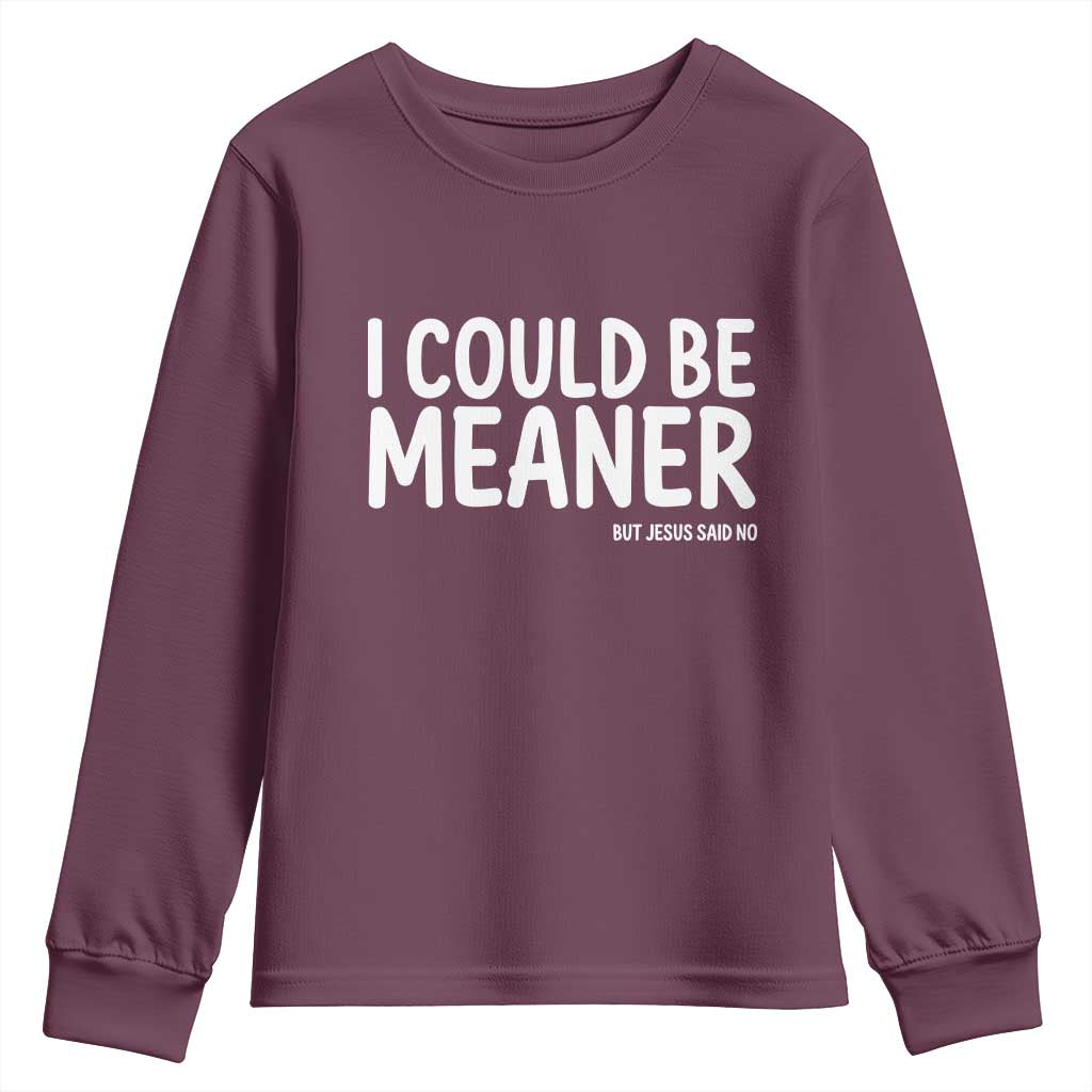 I Could Be Meaner But Jesus Said No Youth Sweatshirt Funny Christian