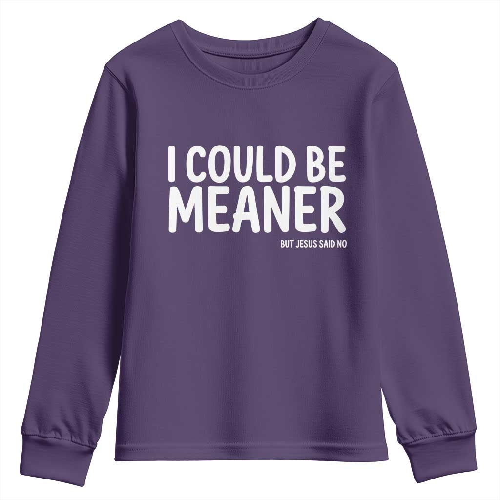 I Could Be Meaner But Jesus Said No Youth Sweatshirt Funny Christian