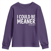 I Could Be Meaner But Jesus Said No Youth Sweatshirt Funny Christian