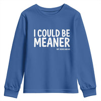 I Could Be Meaner But Jesus Said No Youth Sweatshirt Funny Christian