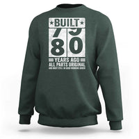 80th Birthday Sweatshirt Built 80 Years Ago All Parts Original Gifts
