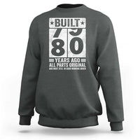 80th Birthday Sweatshirt Built 80 Years Ago All Parts Original Gifts