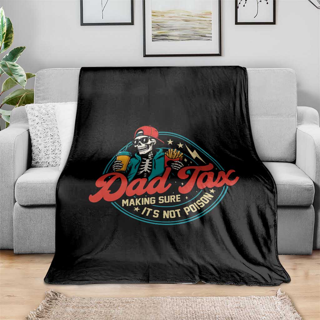 Skeleton Dad Tax Making Sure Its Not Poison Throw Blanket Husband Daddy Fathers Day Gift