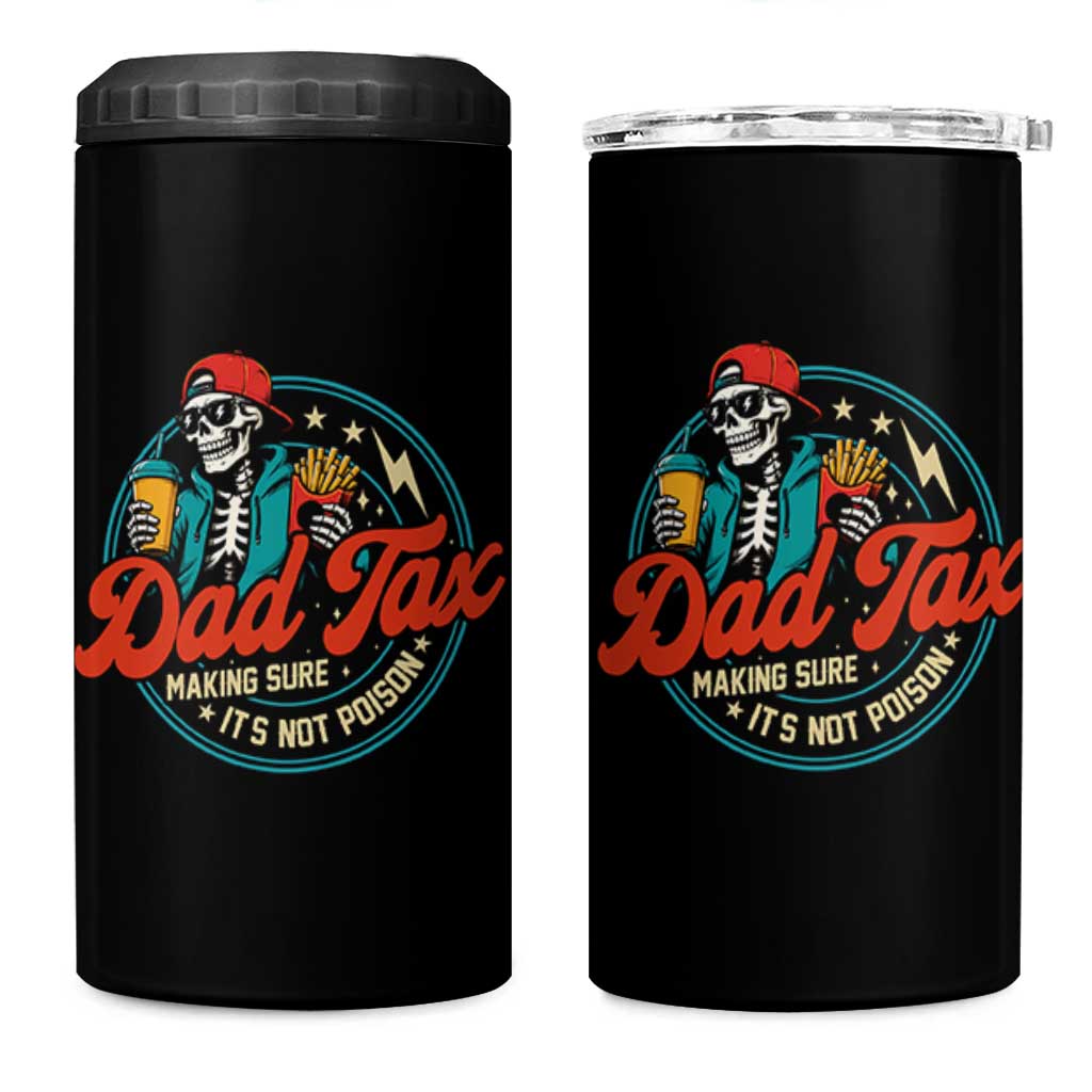 Skeleton Dad Tax Making Sure Its Not Poison 4 in 1 Can Cooler Tumbler Husband Daddy Fathers Day Gift