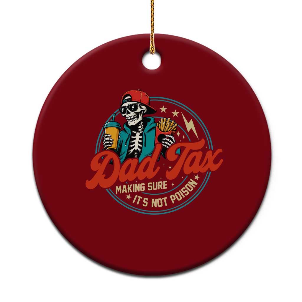 Skeleton Dad Tax Making Sure Its Not Poison Ceramic Ornament Husband Daddy Fathers Day Gift