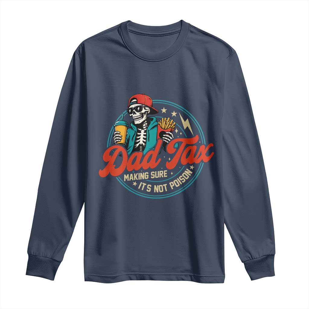 Skeleton Dad Tax Making Sure Its Not Poison Long Sleeve Shirt Husband Daddy Fathers Day Gift