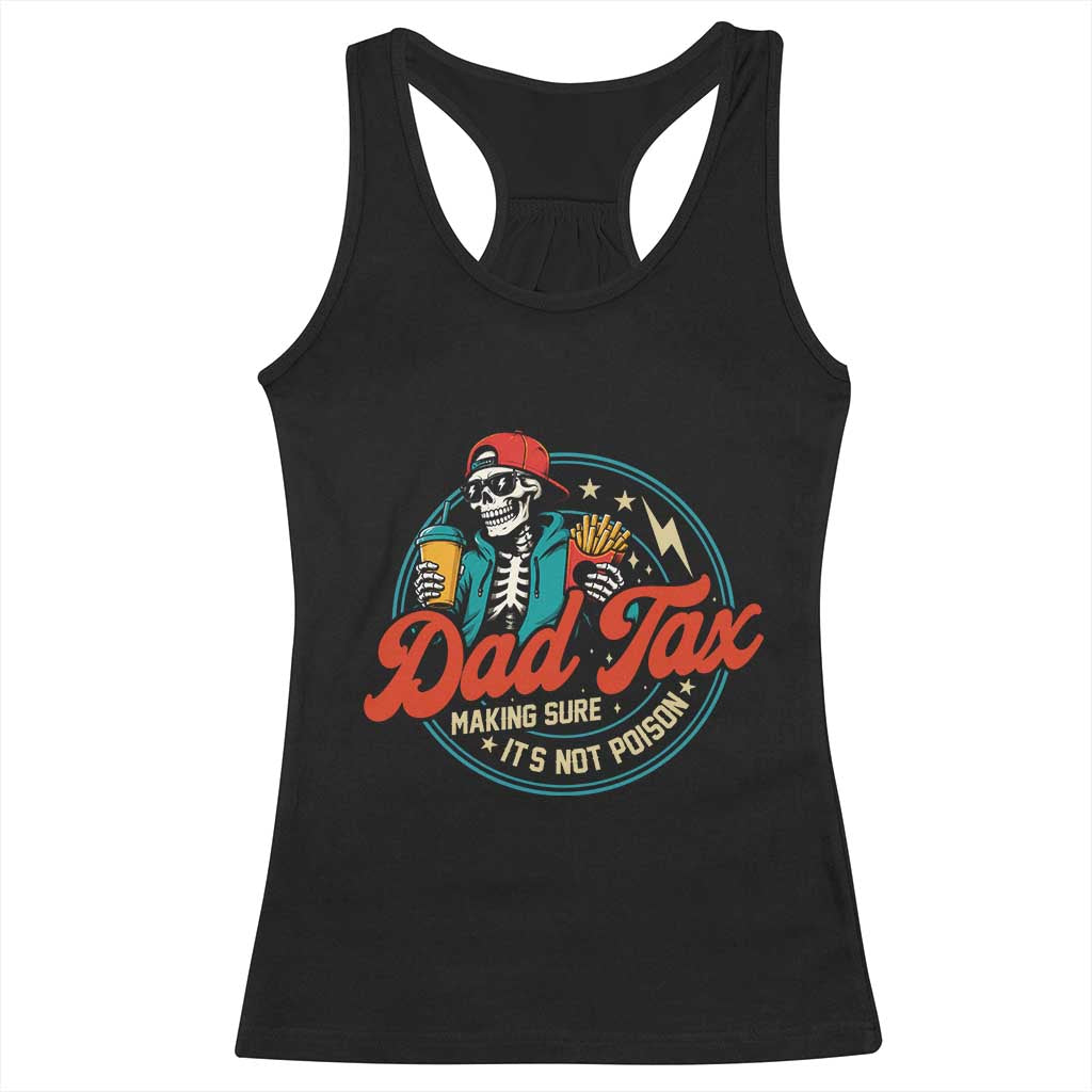 Skeleton Dad Tax Making Sure Its Not Poison Racerback Tank Top Husband Daddy Fathers Day Gift