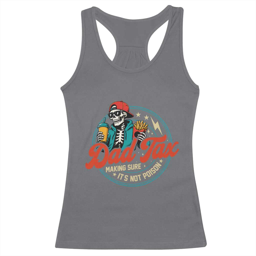 Skeleton Dad Tax Making Sure Its Not Poison Racerback Tank Top Husband Daddy Fathers Day Gift