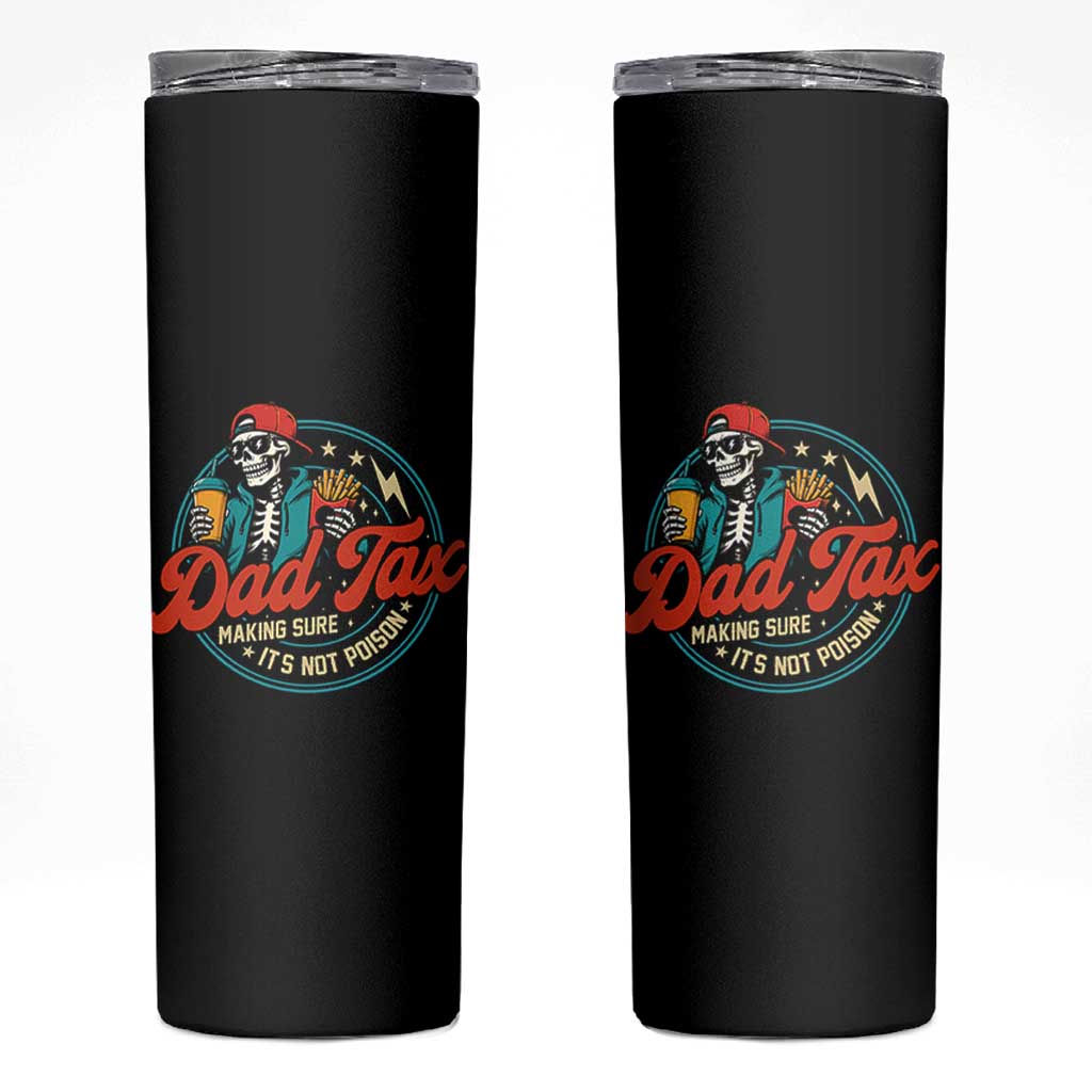 Skeleton Dad Tax Making Sure Its Not Poison Skinny Tumbler Husband Daddy Fathers Day Gift