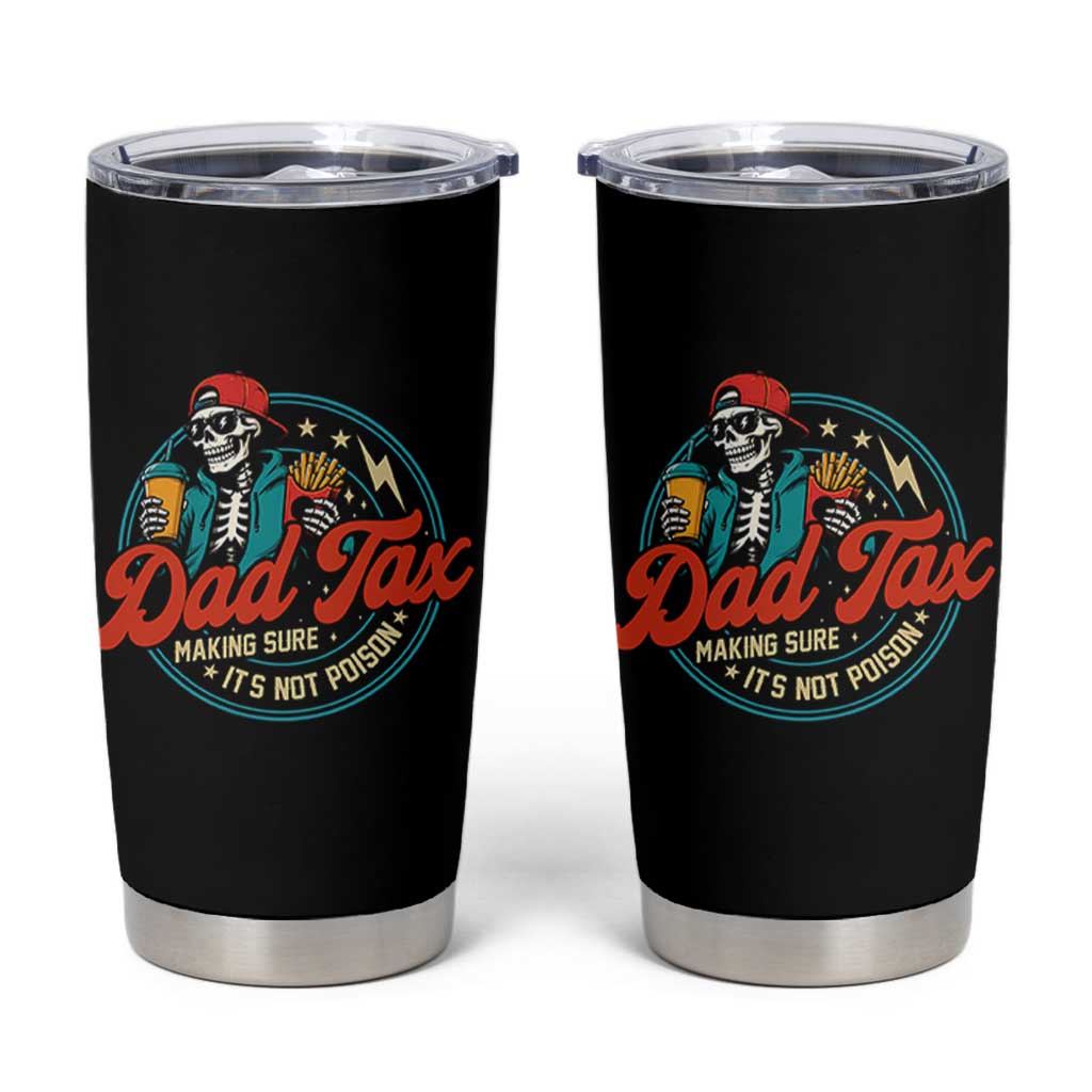 Skeleton Dad Tax Making Sure Its Not Poison Tumbler Cup Husband Daddy Fathers Day Gift