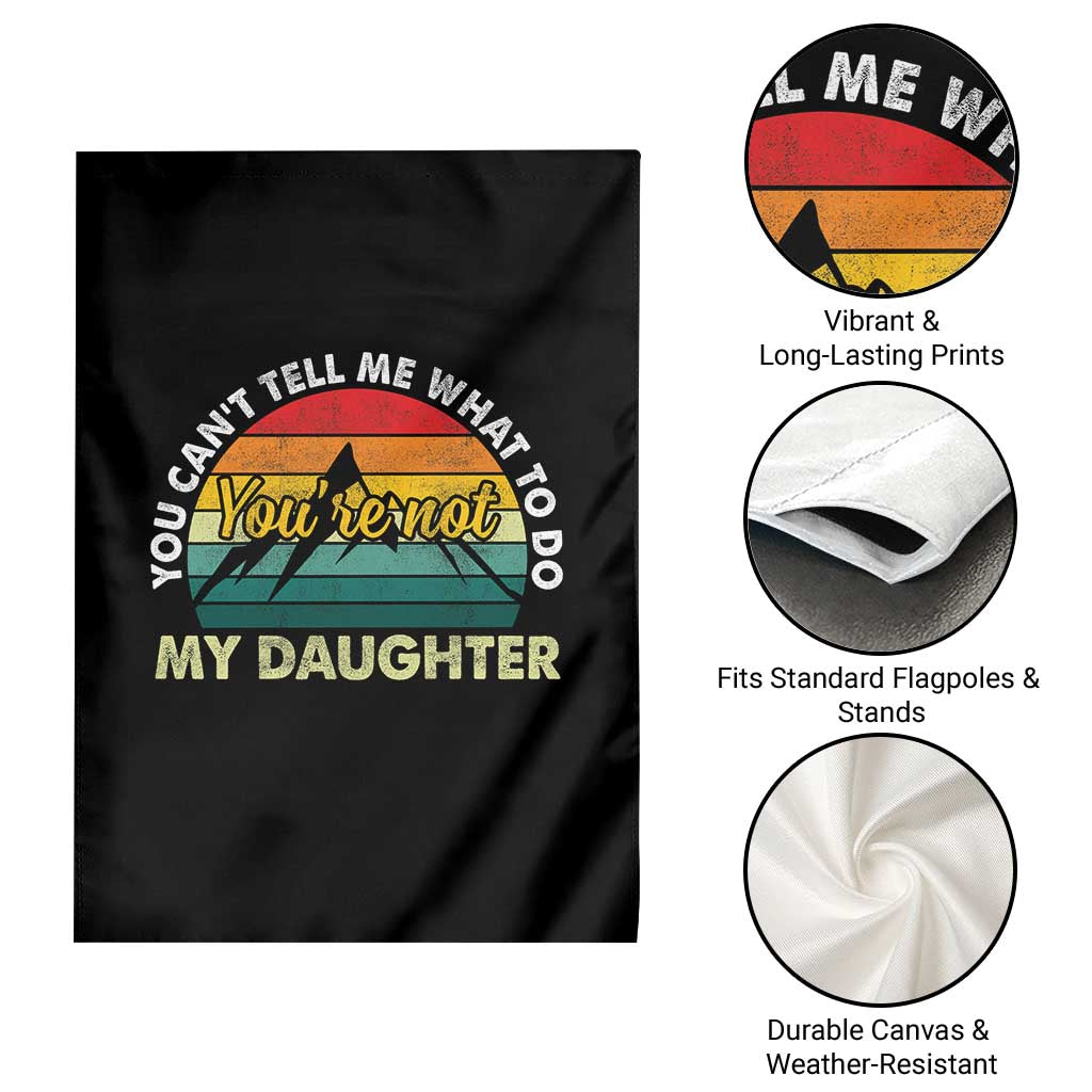 You Cant Tell Me What to Do Youre Not My Daughter Garden Flag Funny Girl Dad Saying Gag Gift