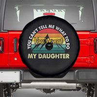 You Cant Tell Me What to Do Youre Not My Daughter Spare Tire Cover Funny Girl Dad Saying Gag Gift
