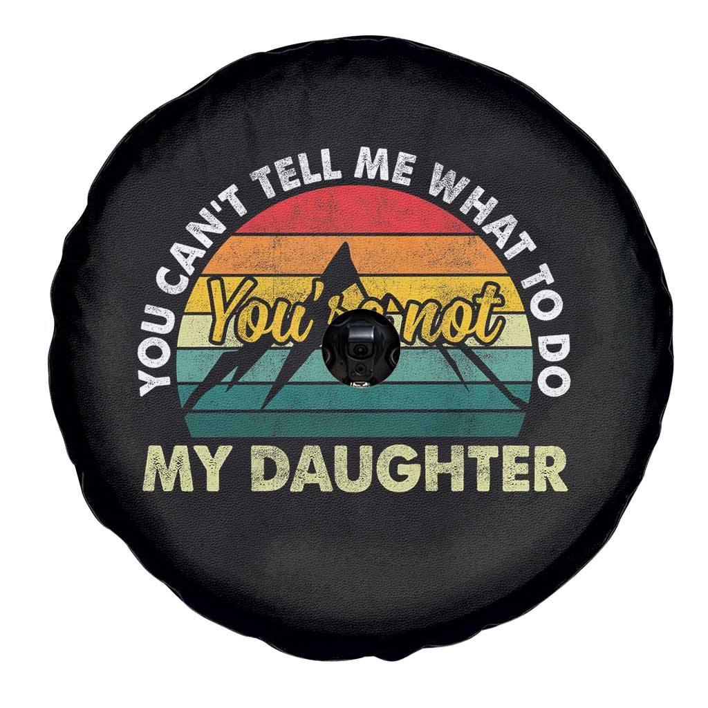 You Cant Tell Me What to Do Youre Not My Daughter Spare Tire Cover Funny Girl Dad Saying Gag Gift
