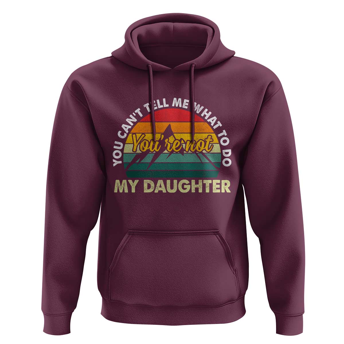 You Cant Tell Me What to Do Youre Not My Daughter Hoodie Funny Girl Dad Saying Gag Gift