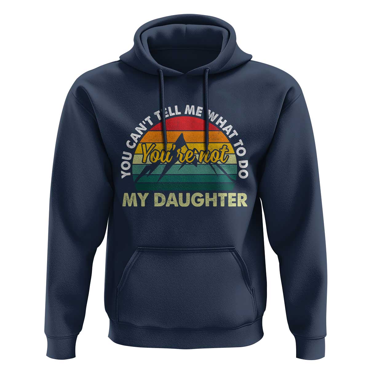 You Cant Tell Me What to Do Youre Not My Daughter Hoodie Funny Girl Dad Saying Gag Gift