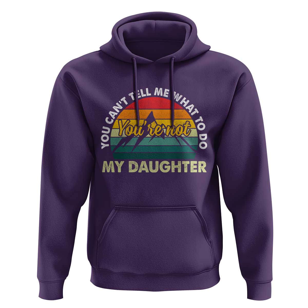 You Cant Tell Me What to Do Youre Not My Daughter Hoodie Funny Girl Dad Saying Gag Gift