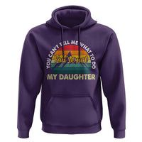 You Cant Tell Me What to Do Youre Not My Daughter Hoodie Funny Girl Dad Saying Gag Gift