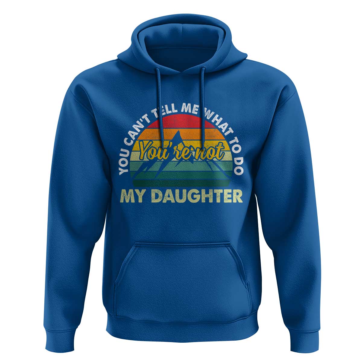 You Cant Tell Me What to Do Youre Not My Daughter Hoodie Funny Girl Dad Saying Gag Gift