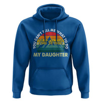 You Cant Tell Me What to Do Youre Not My Daughter Hoodie Funny Girl Dad Saying Gag Gift