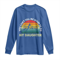 You Cant Tell Me What to Do Youre Not My Daughter Long Sleeve Shirt Funny Girl Dad Saying Gag Gift
