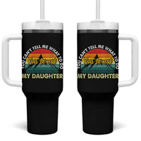 You Cant Tell Me What to Do Youre Not My Daughter Tumbler With Handle Funny Girl Dad Saying Gag Gift