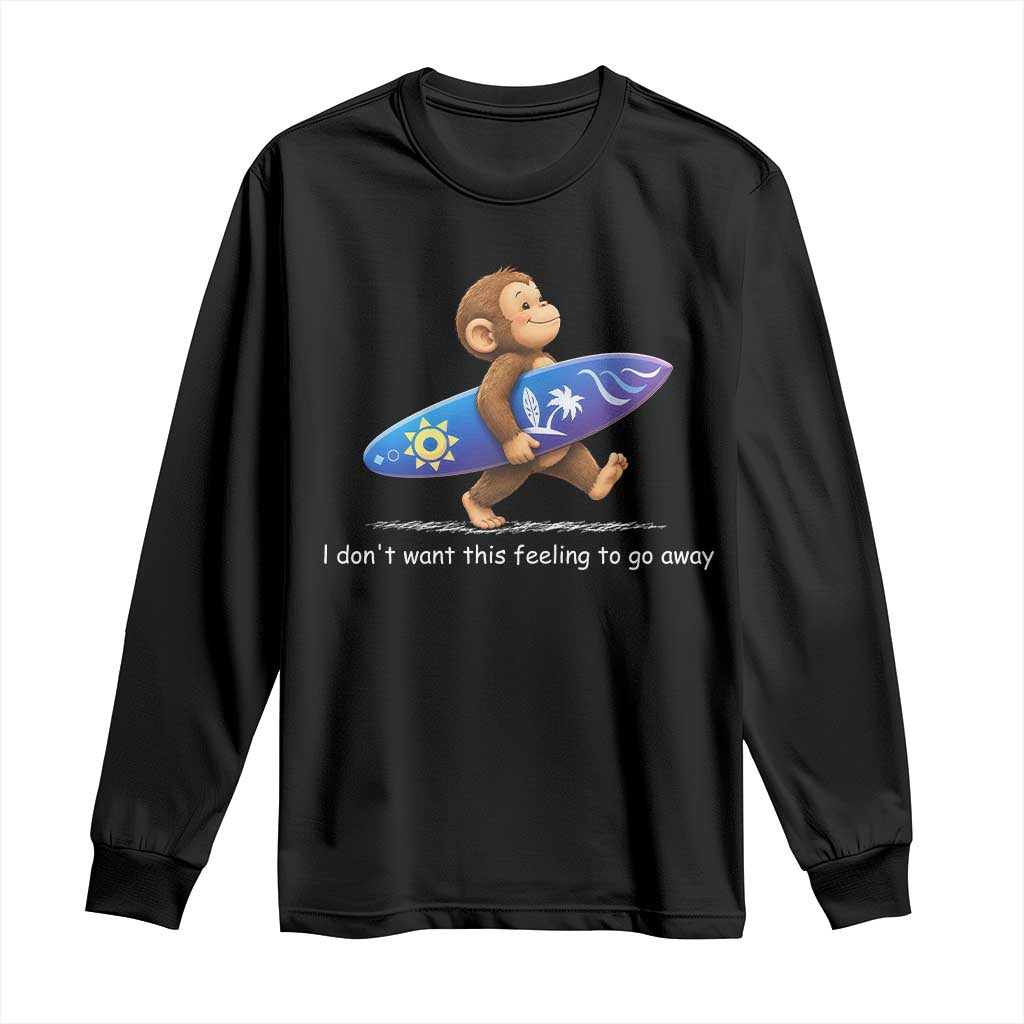 I Dont Want This Feeling To Go Away Long Sleeve Shirt Vintage Surf Monkey Nostalgic Summer Beach Vacation