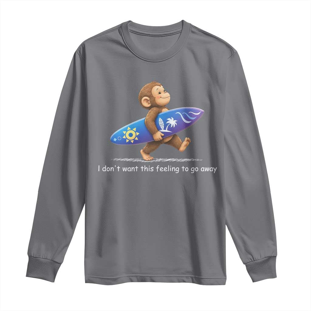 I Dont Want This Feeling To Go Away Long Sleeve Shirt Vintage Surf Monkey Nostalgic Summer Beach Vacation