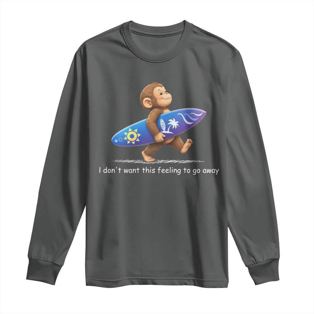 I Dont Want This Feeling To Go Away Long Sleeve Shirt Vintage Surf Monkey Nostalgic Summer Beach Vacation