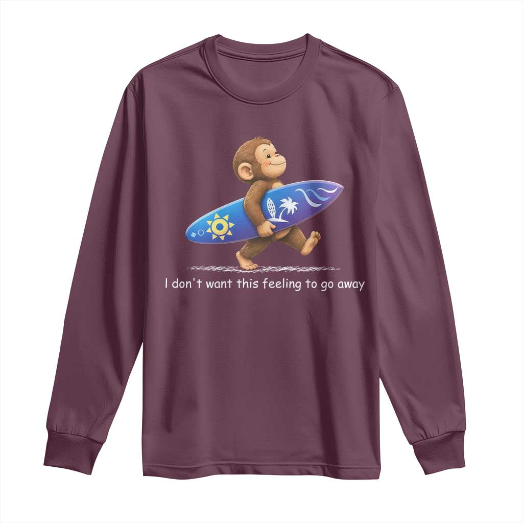 I Dont Want This Feeling To Go Away Long Sleeve Shirt Vintage Surf Monkey Nostalgic Summer Beach Vacation