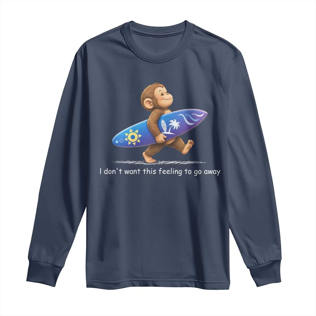 I Dont Want This Feeling To Go Away Long Sleeve Shirt Vintage Surf Monkey Nostalgic Summer Beach Vacation