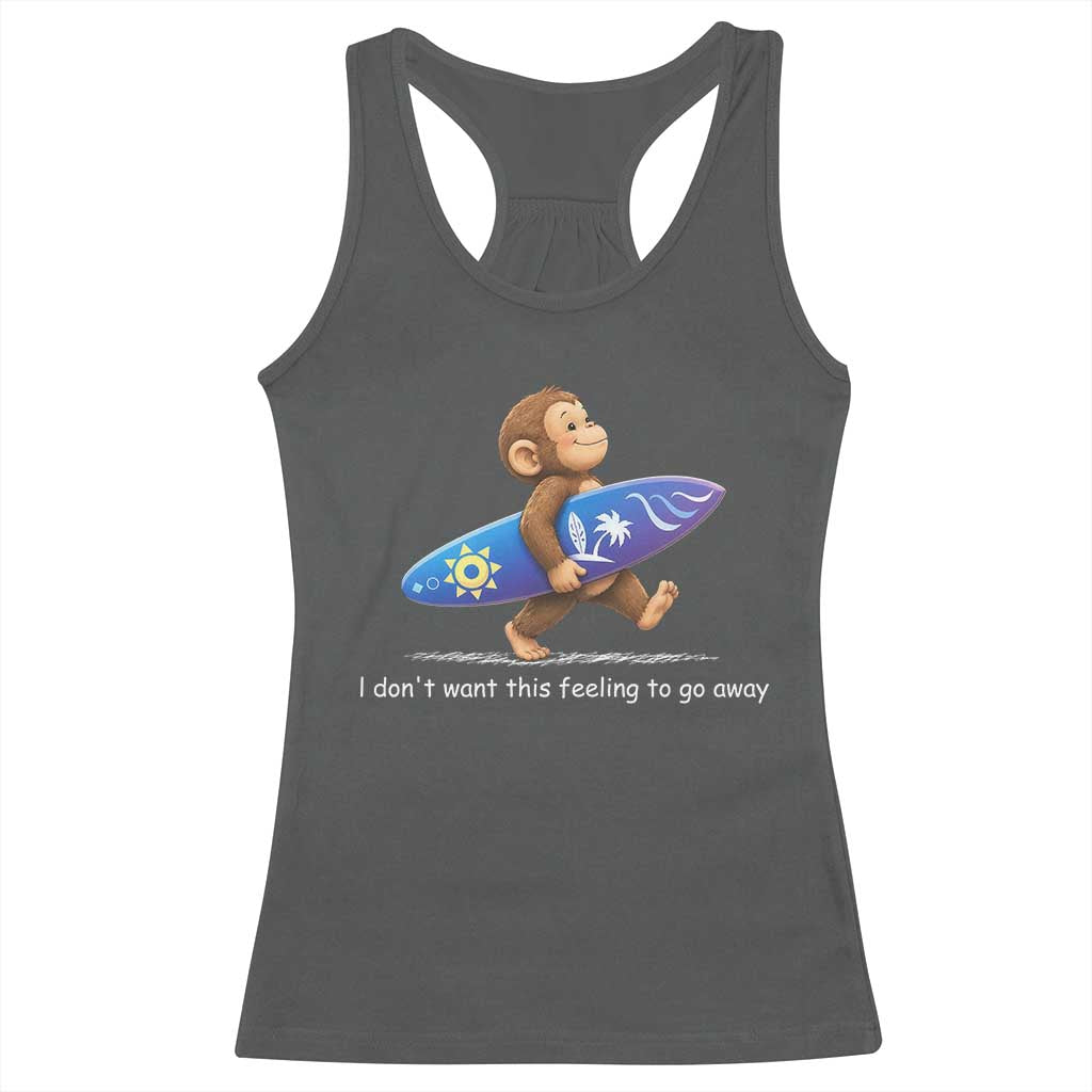 I Dont Want This Feeling To Go Away Racerback Tank Top Vintage Surf Monkey Nostalgic Summer Beach Vacation