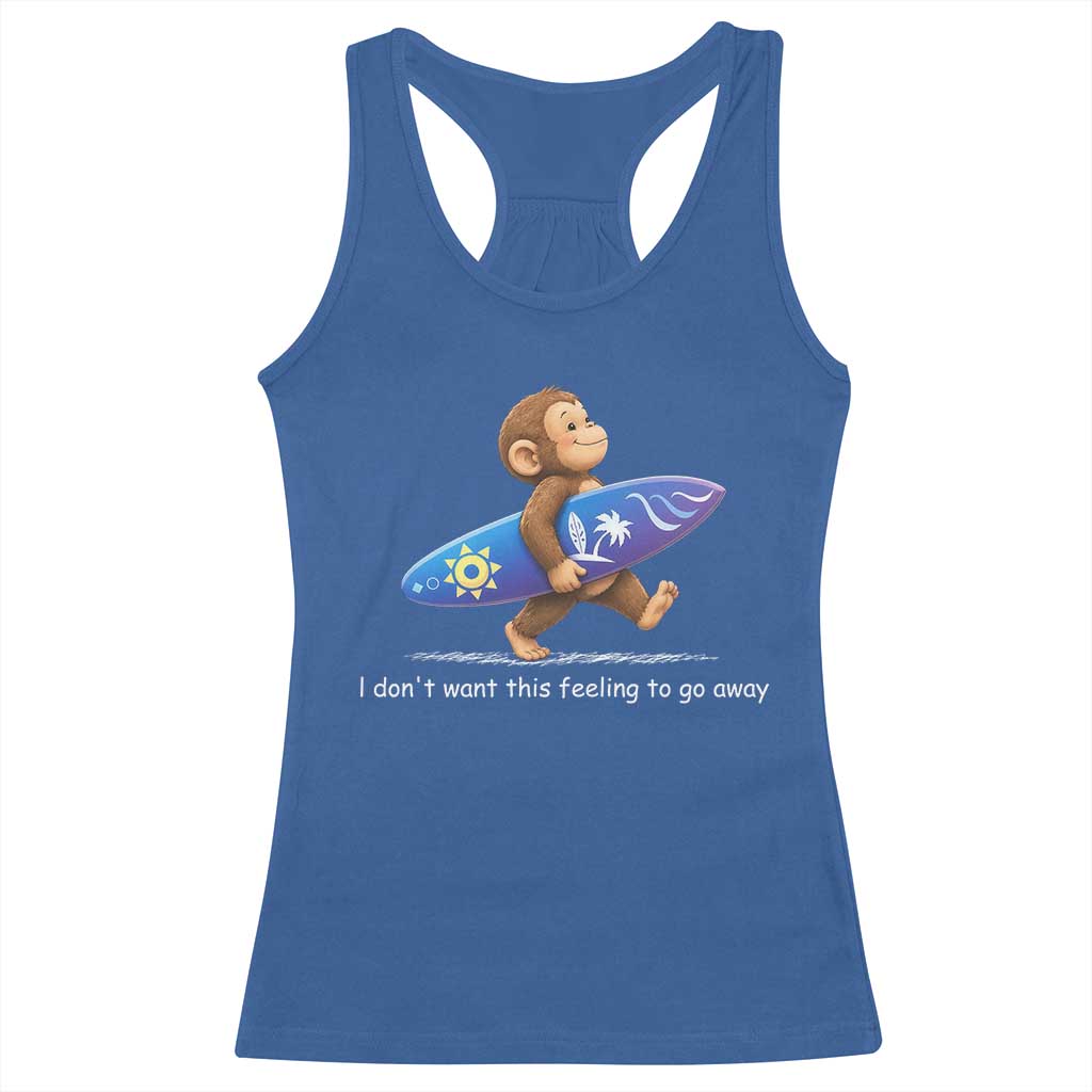 I Dont Want This Feeling To Go Away Racerback Tank Top Vintage Surf Monkey Nostalgic Summer Beach Vacation