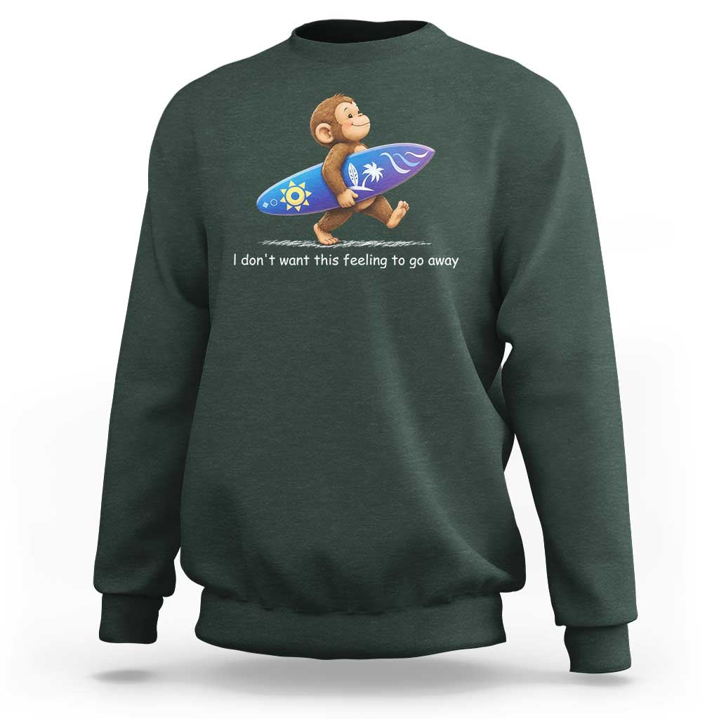 I Dont Want This Feeling To Go Away Sweatshirt Vintage Surf Monkey Nostalgic Summer Beach Vacation