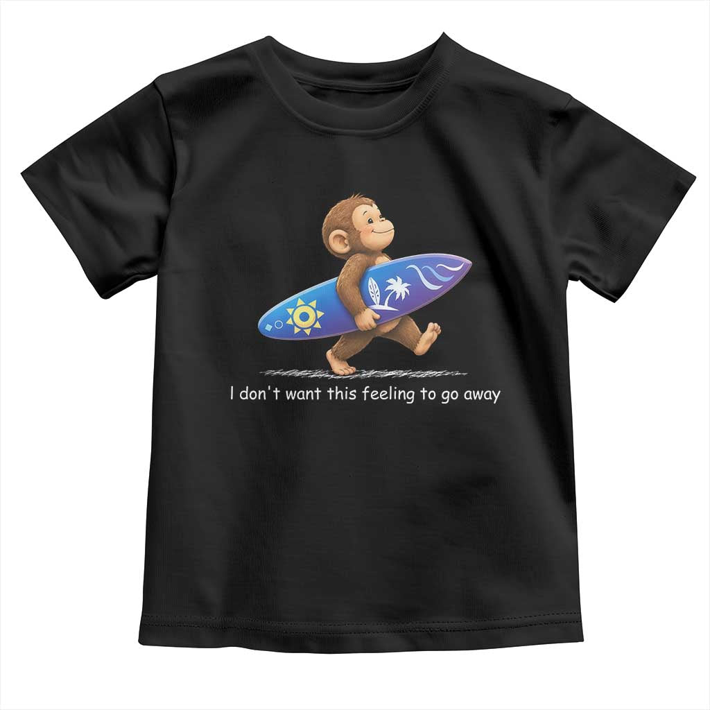 I Dont Want This Feeling To Go Away Toddler T Shirt Vintage Surf Monkey Nostalgic Summer Beach Vacation