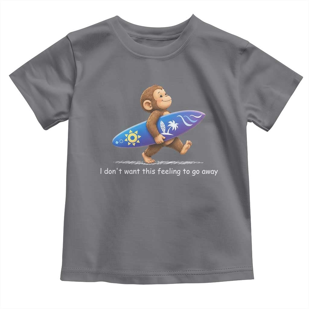 I Dont Want This Feeling To Go Away Toddler T Shirt Vintage Surf Monkey Nostalgic Summer Beach Vacation
