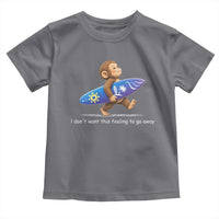 I Dont Want This Feeling To Go Away Toddler T Shirt Vintage Surf Monkey Nostalgic Summer Beach Vacation