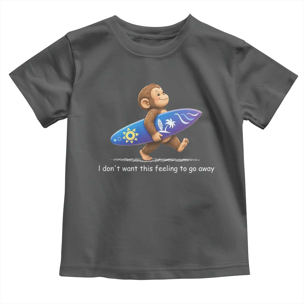 I Dont Want This Feeling To Go Away Toddler T Shirt Vintage Surf Monkey Nostalgic Summer Beach Vacation