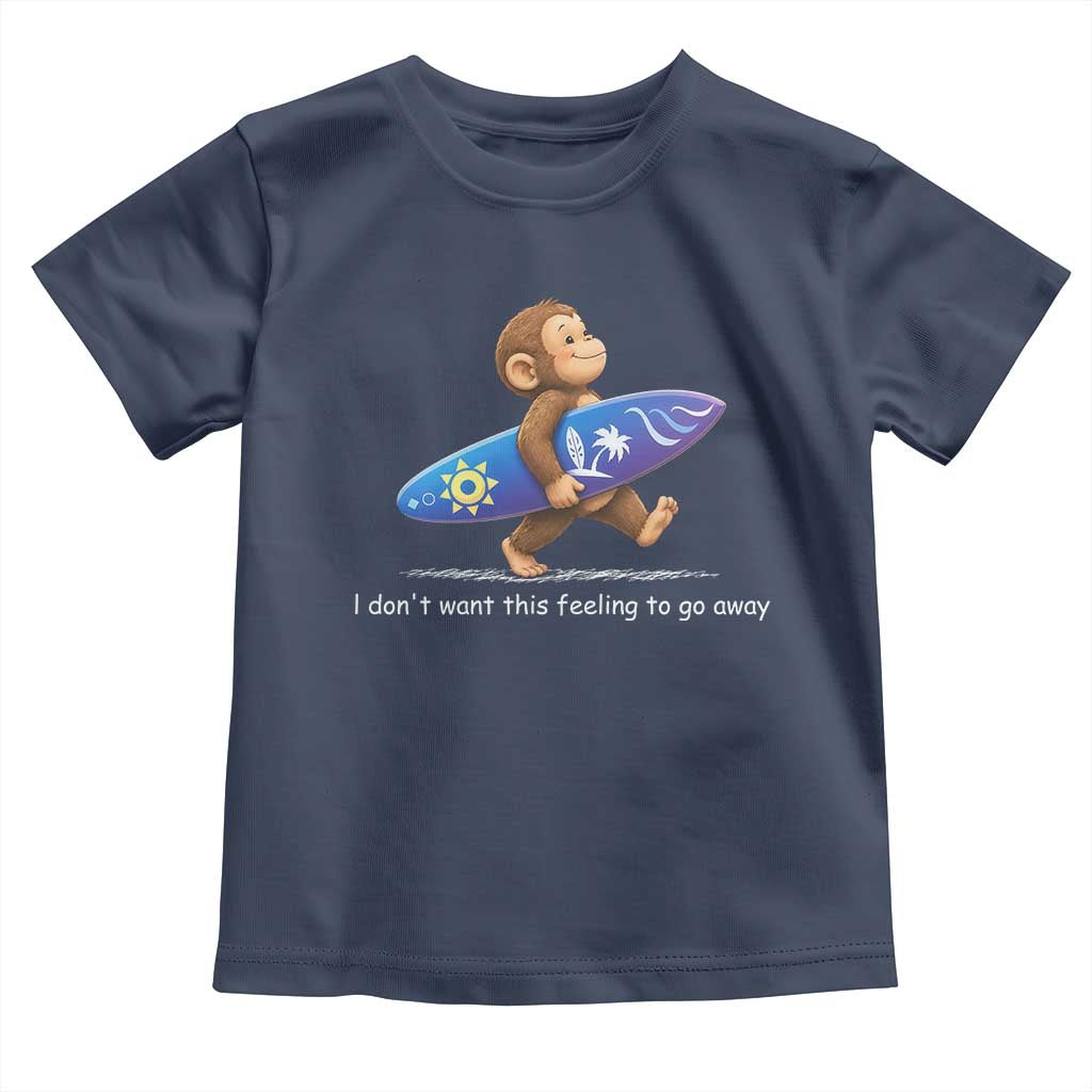 I Dont Want This Feeling To Go Away Toddler T Shirt Vintage Surf Monkey Nostalgic Summer Beach Vacation