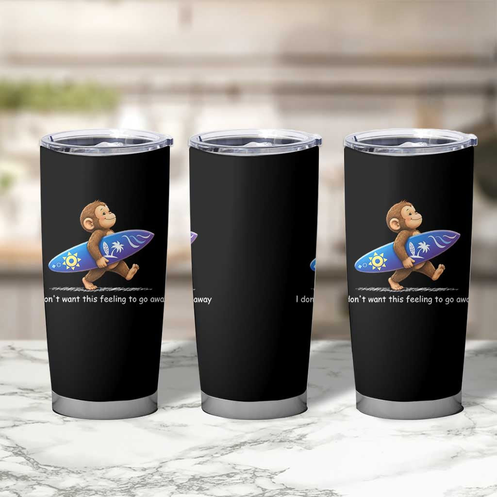 I Dont Want This Feeling To Go Away Tumbler Cup Vintage Surf Monkey Nostalgic Summer Beach Vacation