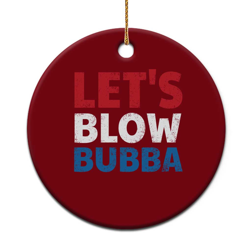 Let's Blow Bubba Ceramic Ornament Donica Lewinsky Political Humor - Wonder Print Shop
