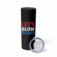 Let's Blow Bubba Skinny Tumbler Donica Lewinsky Political Humor - Wonder Print Shop