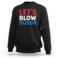 Let's Blow Bubba Sweatshirt Donica Lewinsky Political Humor - Wonder Print Shop