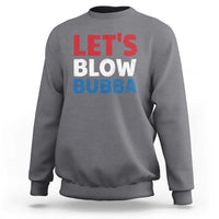 Let's Blow Bubba Sweatshirt Donica Lewinsky Political Humor - Wonder Print Shop
