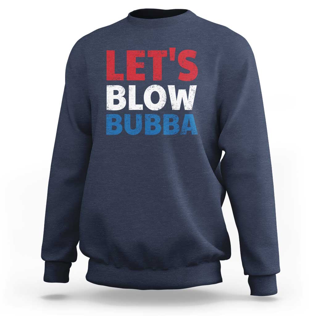 Let's Blow Bubba Sweatshirt Donica Lewinsky Political Humor - Wonder Print Shop